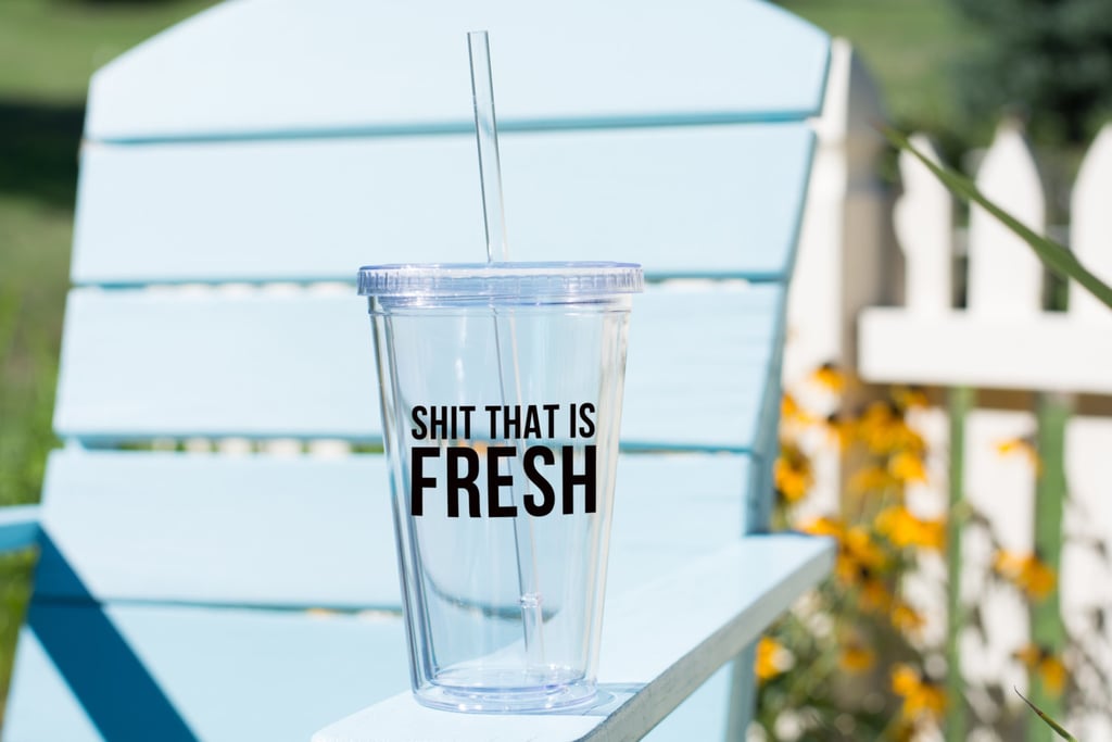 "Sh*t That Is Fresh" Tumbler