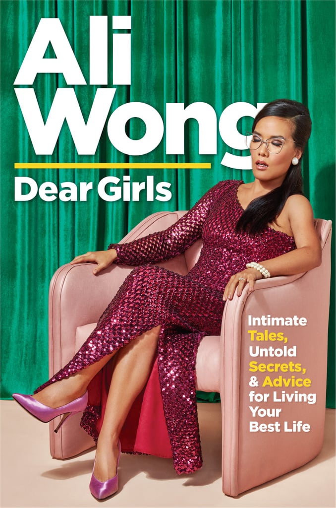 Dear Girls Intimate Tales Untold Secrets And Advice For Living Your Best Life By Ali Wong Best