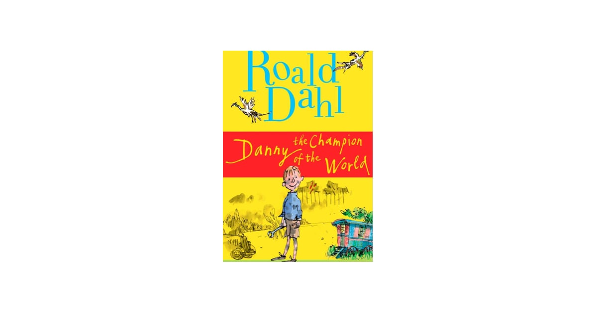 Danny the Champion of the World Children's Books About Dads POPSUGAR Family Photo 20 Danny the Champion of the World Children's Books About Dads POPSUGAR Family Photo 20