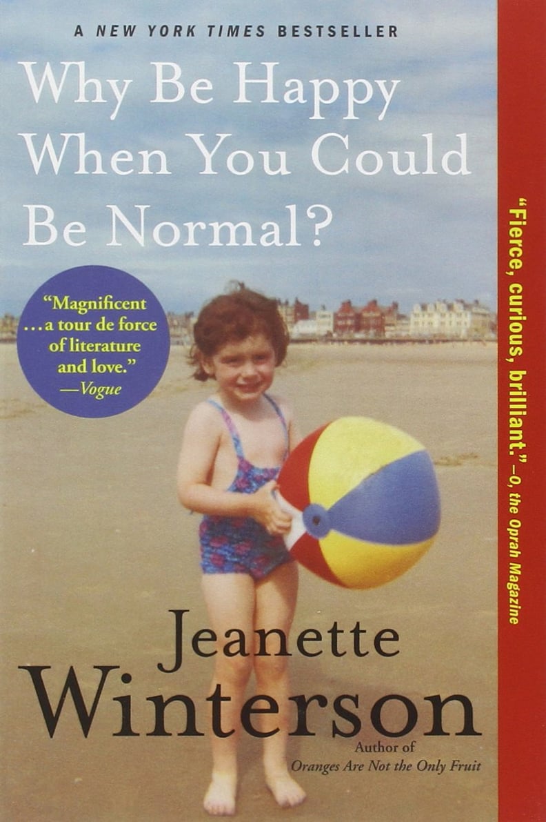 Why Be Happy When You Could Be Normal? by Jeanette Winterson