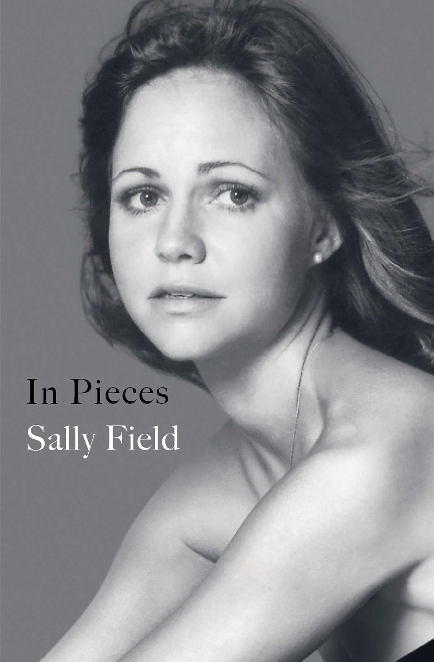 In Pieces By Sally Field 21 New Books Your Friends Are Going To