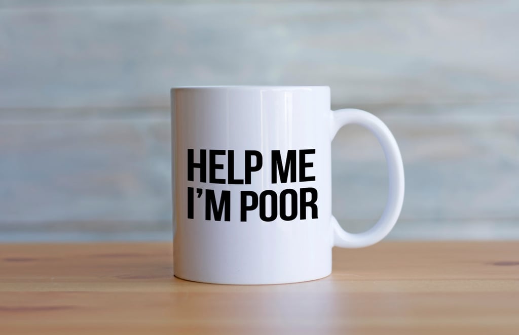 Help Me I'm Poor Mug ($13)