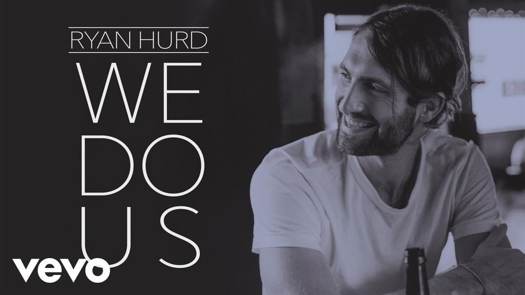 We Do Us By Ryan Hurd 42 New Country Songs For Your Romantic