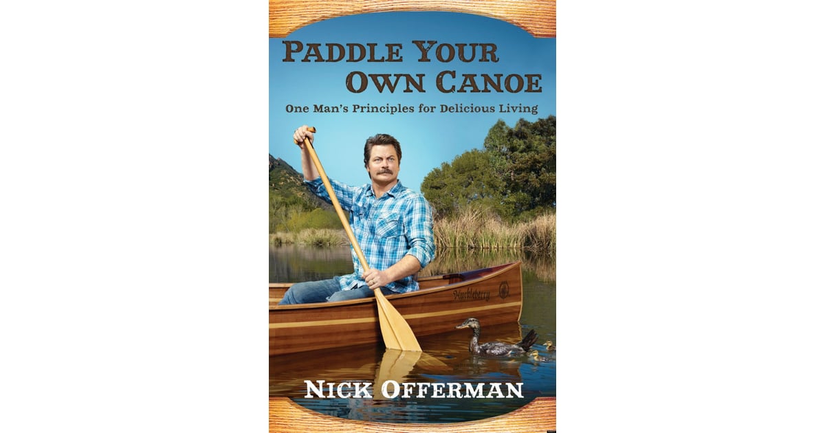 Paddle Your Own Canoe: One Man's Fundamentals For ...