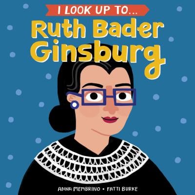 I Look Up to . . . Ruth Bader Ginsburg