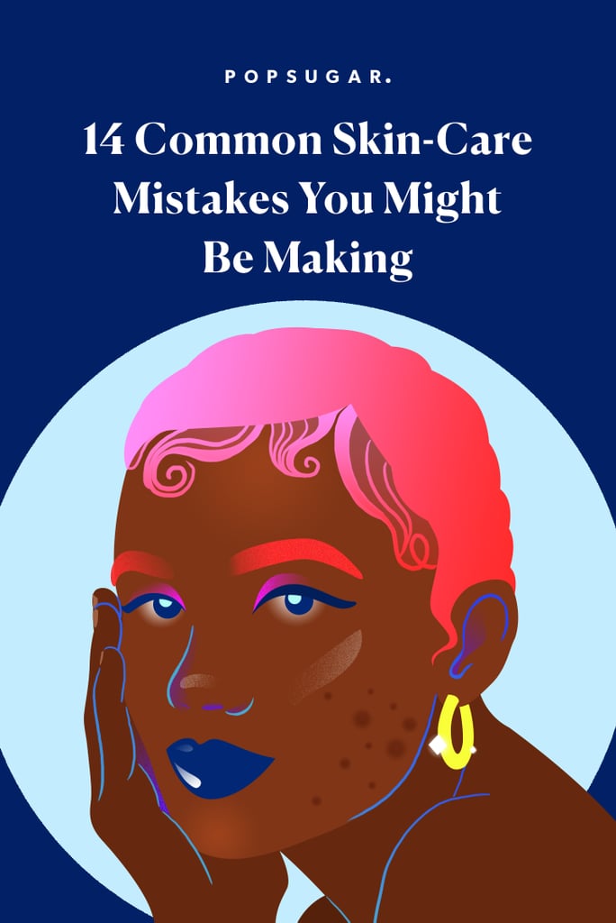 14 Common Skin-Care Mistakes You Might Be Making