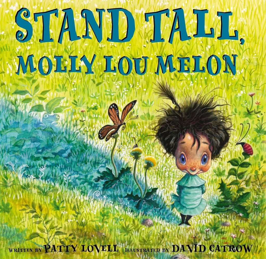 Stand Tall, Molly Lou Melon by Patty Lovell ($17)
Molly gets bullied on the first day of school for being short and clumsy, having big teeth, and a voice that sounds like a bullfrog — but she doesn't mind those things, and knows just how to handle the bullies.