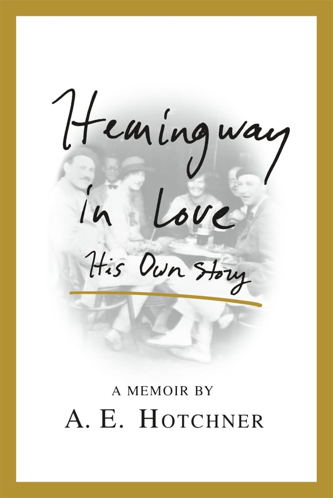 Hemingway In Love by A.E. Hotchner