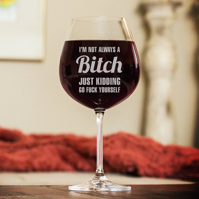 "I'm Not Always a B*tch" Wine Glass