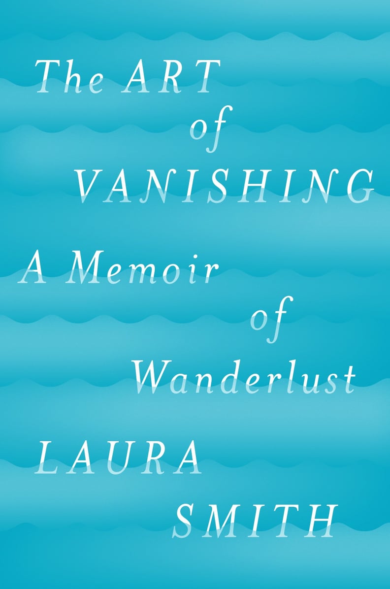 The Art of Vanishing: A Memoir of Wanderlust by Laura Smith