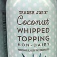 Praise the Dairy-Free Gods! Trader Joe's Now Has $3 Coconut Whipped Cream