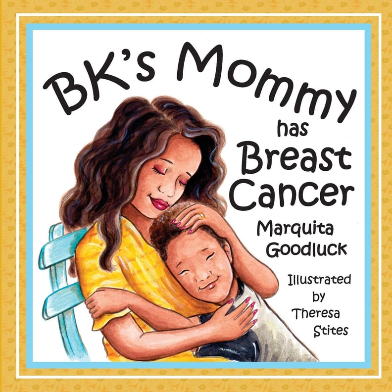 BK'S Mommy Has Breast Cancer by Marquita Goodluck, Illustrated by Theresa Stites