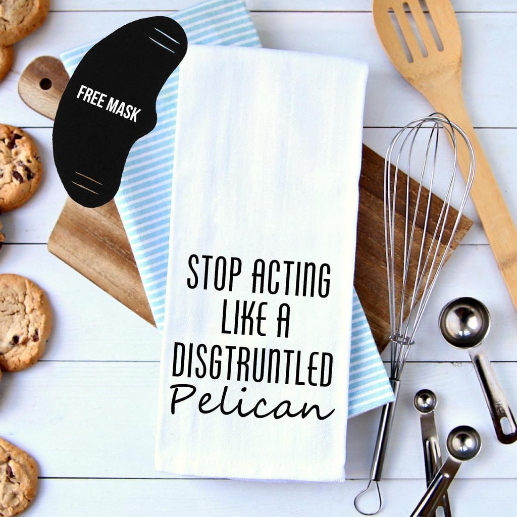 Stop Acting Like a Disgruntled Pelican Kitchen Towel