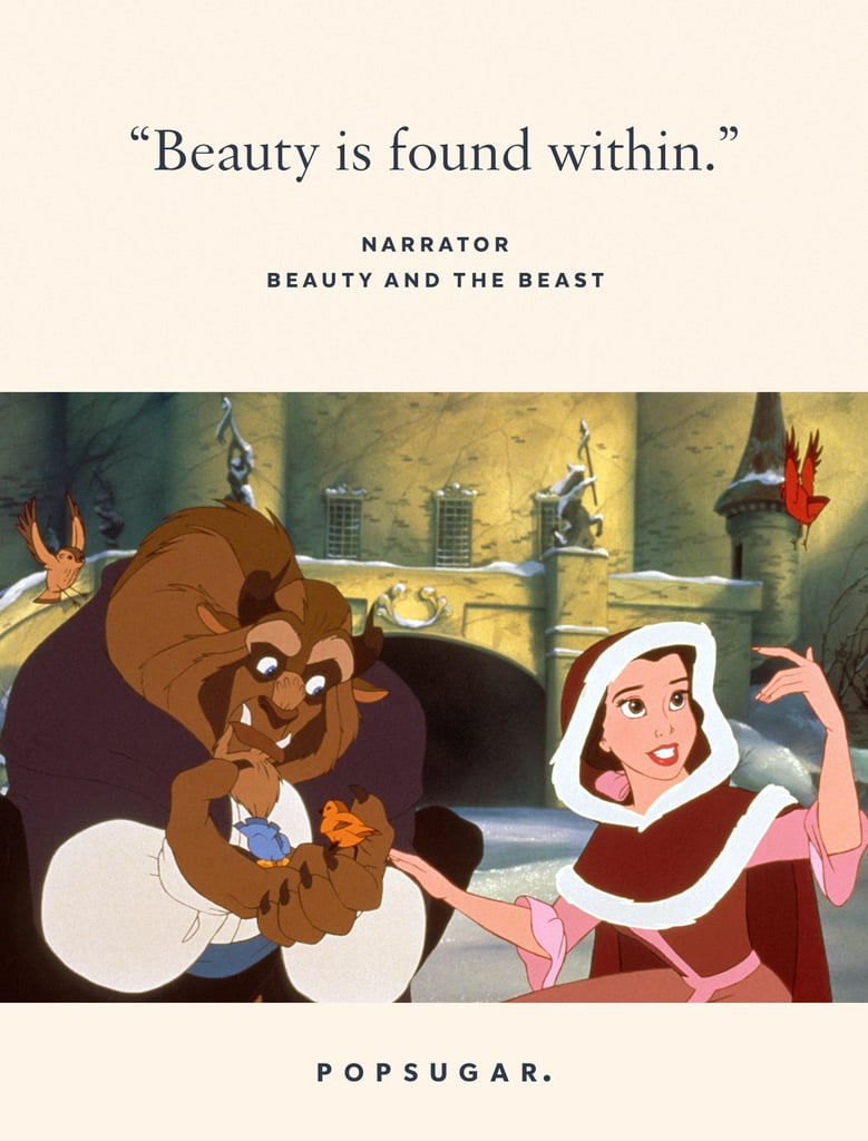 "Beauty is found within." — Narrator, Beauty and the Beast