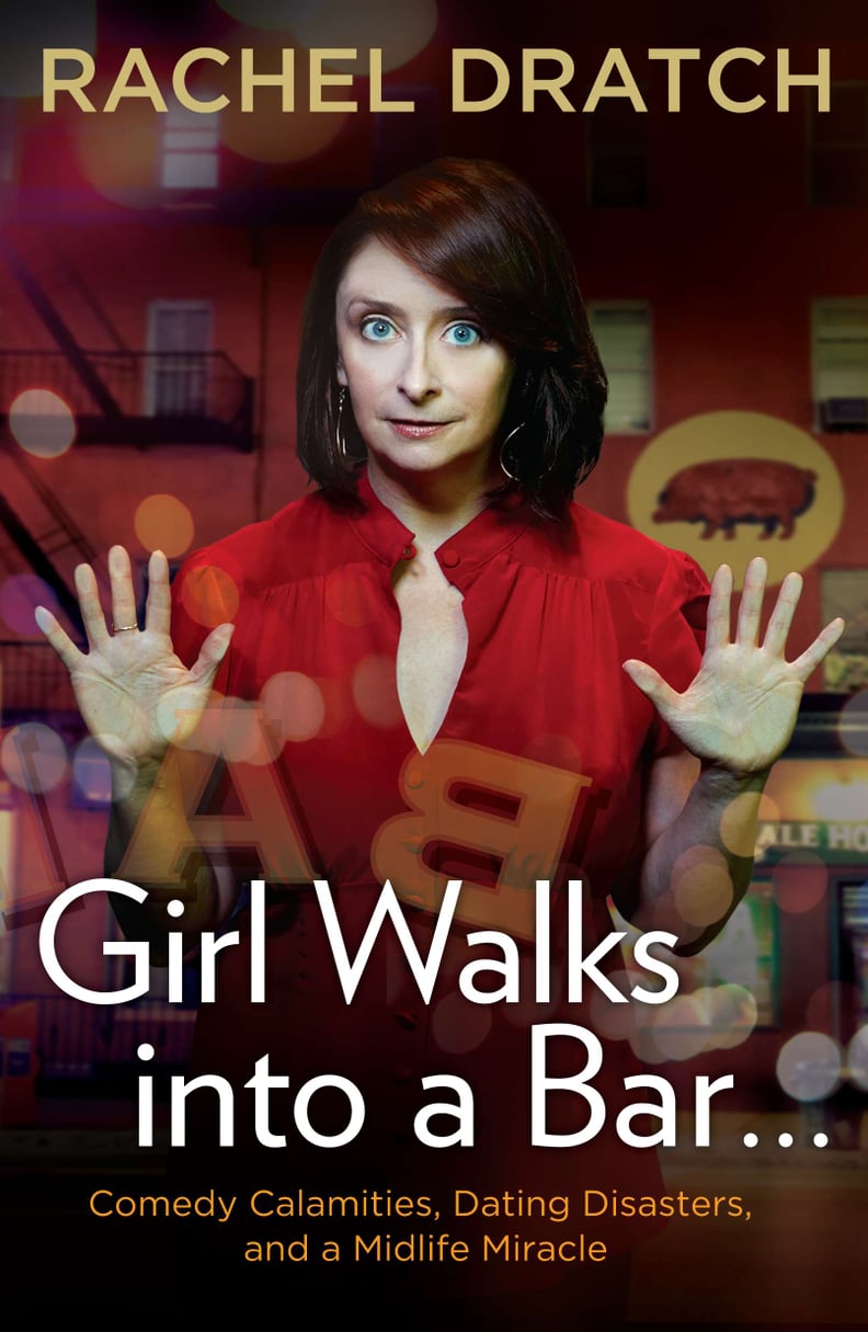Girl Walks into a Bar . . . Comedy Calamities, Dating Disasters, and a Midlife Miracle