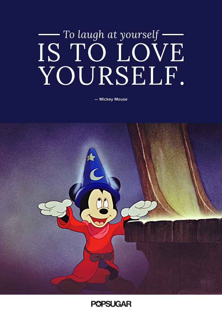 "To laugh at yourself is to love yourself." — Mickey Mouse
