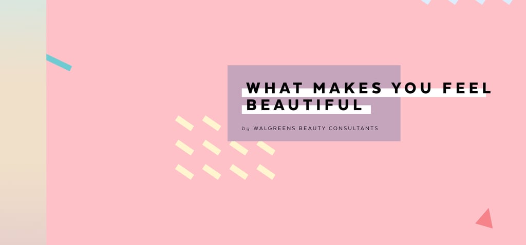 What Makes You Feel Beautiful by Walgreens Beauty Consultant