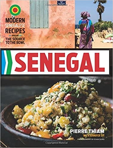 Anthony-Bourdain Approved: Senegal: Modern Senegalese Recipes From the Source to the Bowl