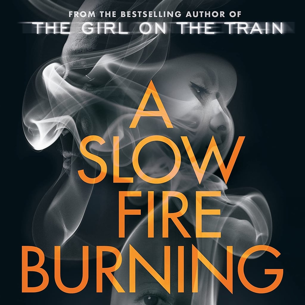 A Slow Fire Burning by Paula Hawkins Review POPSUGAR Entertainment UK