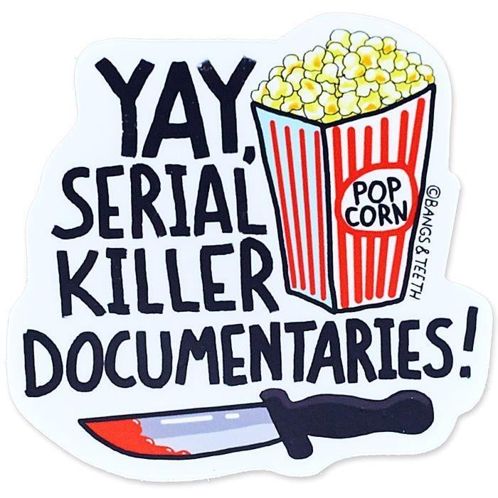 Yay, Serial Killer Documentaries Vinyl Sticker
