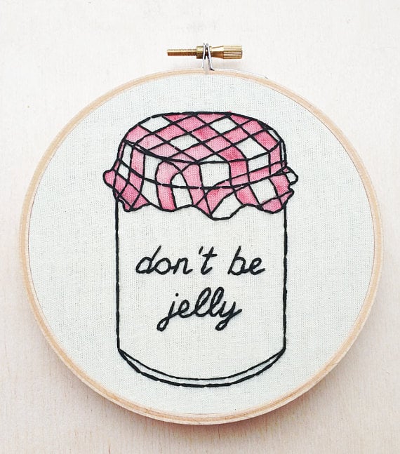 Don't Be Jelly Embroidery Hoop