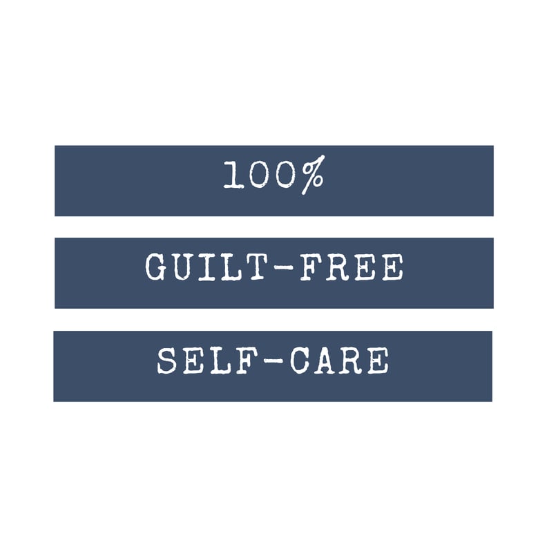 100% Guilt-Free Self Care