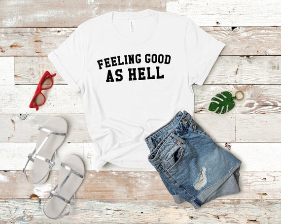 Feeling Good as Hell T-Shirt