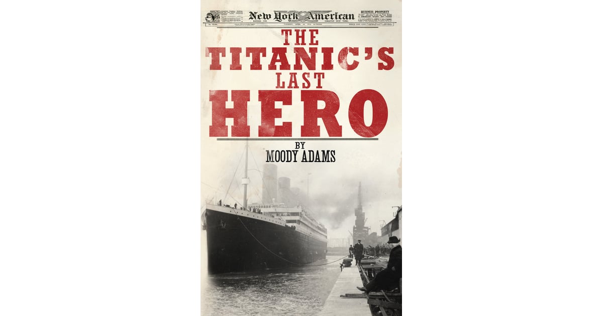 The Titanics Last Hero Books About Real Titanic Couples Popsugar 3777