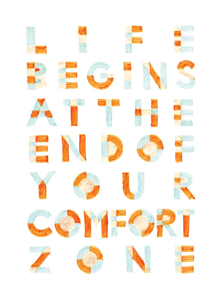 This handwritten typography poster ($14) reminds us that "Life begins at the end of your comfort zone."