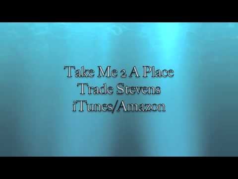 "Take Me 2 a Place" by Trade Stevens