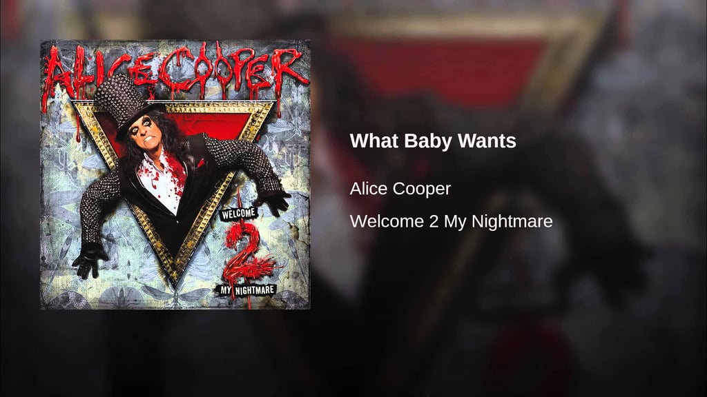 "What Baby Wants" — Alice Cooper
