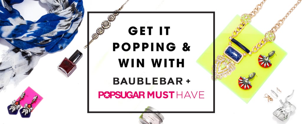 POPSUGAR Must Have and BaubleBar Giveaway