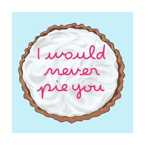 I Would Never Pie You Card