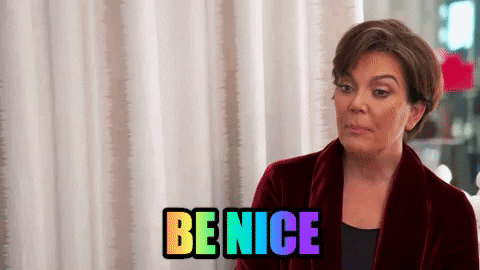 You Don't Have to Be Nice All the Time