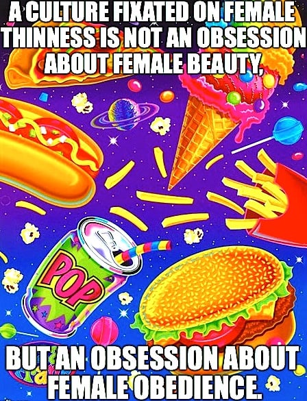 "A culture fixated on female thinness is not an obsession about female beauty, but an obsession about female obedience." — Naomi Wolf