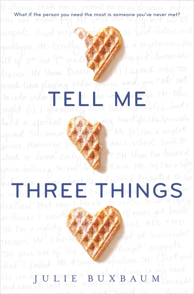 Tell Me Three Things by Julie Buxbaum Tell Me Three Things by Julie Buxbaum
