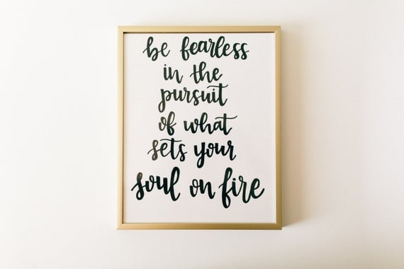Be Fearless in the Pursuit of What Sets Your Soul on Fire framed poster