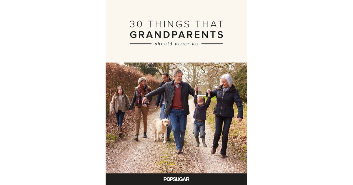 Things Grandparents Should Never Do Popsugar Australia