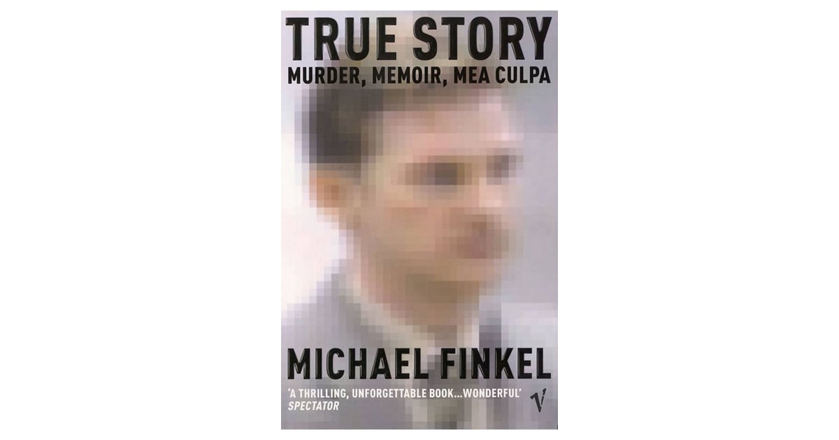 True Story: Murder, Memoir, Mea Culpa by Michael Finkel ...