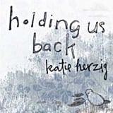 "Holding Us Back" by Katie Herzig