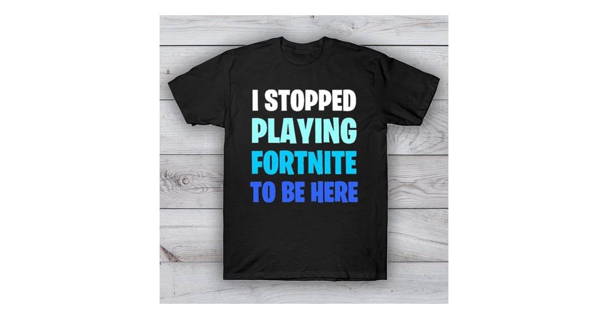 I Stopped Playing Fortnite Shirt | Fortnite Gifts For Kids ...