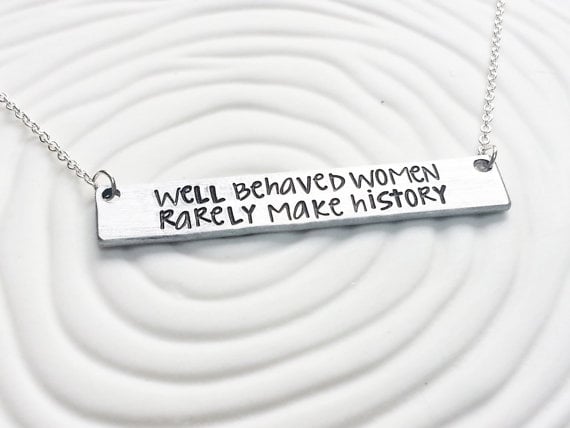 Well Behaved Women Rarely Make History Necklace 29 Feminist T 3685