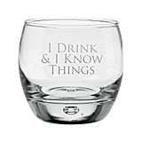 I Drink & I Know Things Glass
