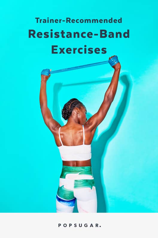 Trainer Recommended Resistance Band Exercises POPSUGAR Fitness