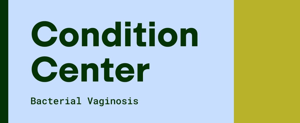 Bacterial Vaginosis: Symptoms, Causes, and Treatment