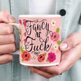 19 Hysterical Coffee Mugs Made For Moms Who F*cking Love Curse Words