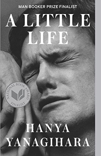 "A Little Life" by Hanya Yanagihara
