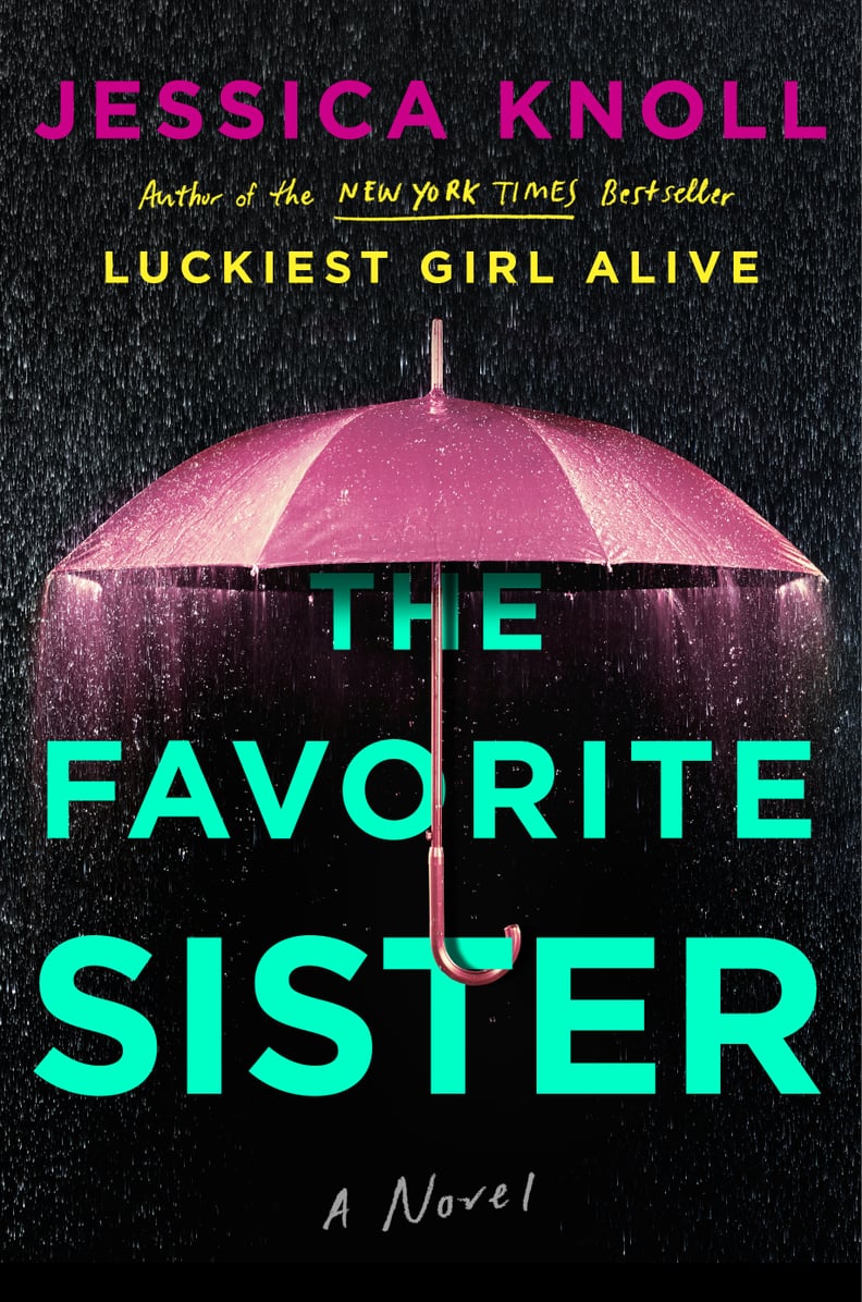 The Favorite Sister by Jessica Knoll, Out May 15