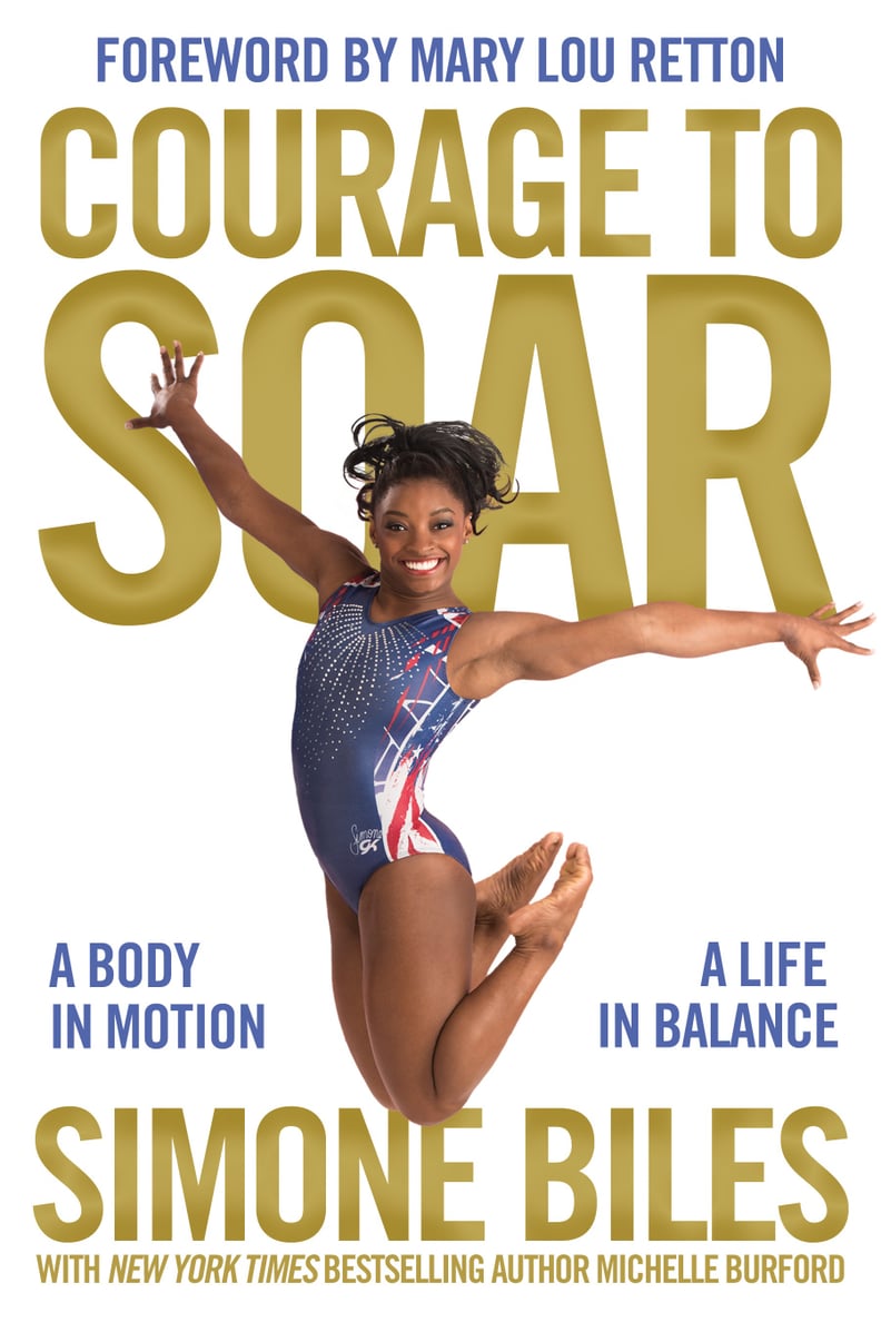 Courage to Soar: A Body in Motion, A Life in Balance by Simone Biles