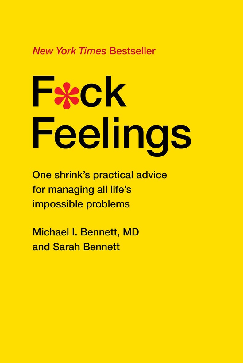 F*ck Feelings by Michael I. Bennett, MD, and Sarah Bennett